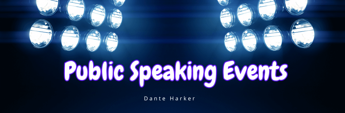 Public speaking events - Dante Harker
